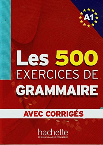 Les 500 Exercices Grammaire A1 Livre + Corriges Integres: Livre d'eleve A1 + corriges von Hachette Fle